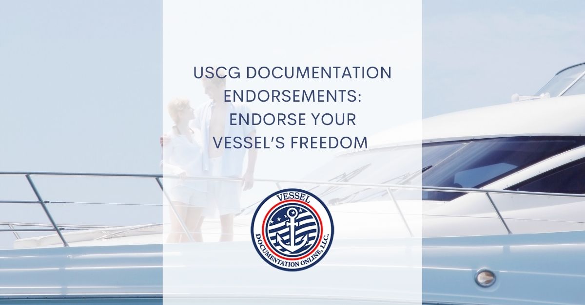 USCG Documentation Endorsements Endorse Your Vessel’s Freedom