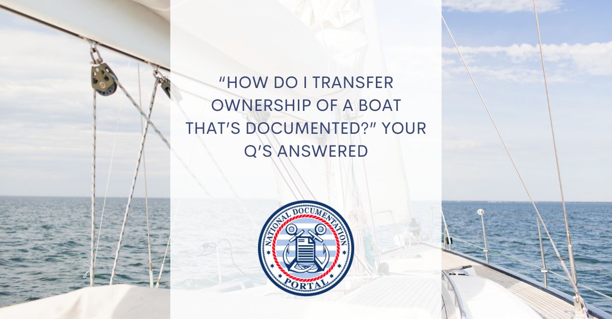 “How Do I Transfer Ownership of a Boat That’s Documented?” Your Q’s Answered National